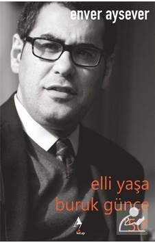 Elli Yaşa Buruk Günce 50 / Enver Aysever