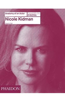 Nicole Kidman: Anatomy of an Actor - Alexandre Tylski - Phaidon Nicole Kidman: Anatomy of an Actor - Alexandre Tylski - Phaidon