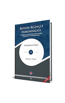 Beynin Bilinçli Farkındalığı - Sağlık ve Mutluluk İçin Derin Düşünce ve Uyumlanma - Nörobilim Serisi - Daniel J. Siegel - Psikoterapi Enstitüsü Beynin Bilinçli Farkındalığı - Sağlık ve Mutluluk İçin Derin Düşünce ve Uyumlanma - Nörobilim Serisi - Daniel J. Siegel - Psikoterapi Enstitüsü