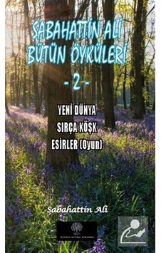 Sabahattin Ali Bütün Öyküleri 2 - Yeni Dünya - Sırça Köşk - Esirler - Sabahattin Ali - Platanus Publishing Sabahattin Ali Bütün Öyküleri 2 - Yeni Dünya - Sırça Köşk - Esirler - Sabahattin Ali - Platanus Publishing