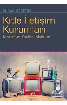 Kitle İletişim Kuramları / Burak Özçetin Kitle İletişim Kuramları / Burak Özçetin