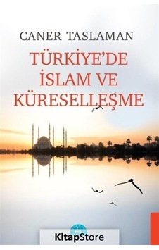 Türkiye'de İslam ve Küreselleşme - Caner Taslaman - İstanbul Yayınevi