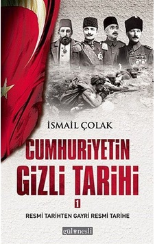 Cumhuriyetin Gizli Tarihi 1 / İsmail Çolak