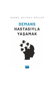 Demans Hastasıyla Yaşamak - Hande Çelikay Söyler - Nobel Akademik Yayıncılık Demans Hastasıyla Yaşamak - Hande Çelikay Söyler - Nobel Akademik Yayıncılık