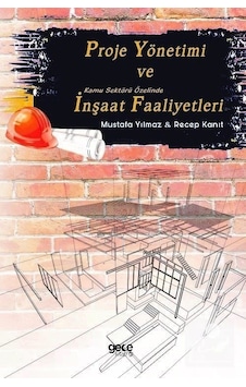 Proje Yönetimi ve Kamu Sektörü Özelinde Inşaat Faaliyetleri / . Proje Yönetimi ve Kamu Sektörü Özelinde Inşaat Faaliyetleri / .
