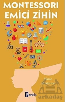 Montessori Emici Zihin - Maria Montessori - Parola Yayınları Montessori Emici Zihin - Maria Montessori - Parola Yayınları