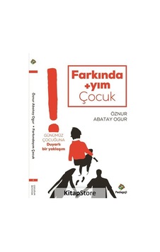 Farkındayım Çocuk-Günümüz Çocuğuna Duyarlı Bir Yaklaşım - Öznur Abatay Ogur - Pedagoji Farkındayım Çocuk-Günümüz Çocuğuna Duyarlı Bir Yaklaşım - Öznur Abatay Ogur - Pedagoji