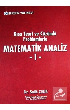 Kısa Teori ve Çözümlü Problemlerle Matematik Analiz 1 / Salih Kısa Teori ve Çözümlü Problemlerle Matematik Analiz 1 / Salih