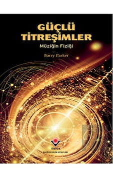 Güçlü Titreşimler  - Müziğin Fiziği  - Barry Parker  - Tübitak Yayınları