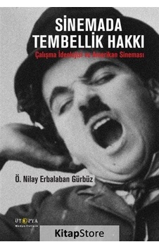 Sinemada Tembellik Hakkı / Ö. Nilay Erbalaban Gürbüz Sinemada Tembellik Hakkı / Ö. Nilay Erbalaban Gürbüz