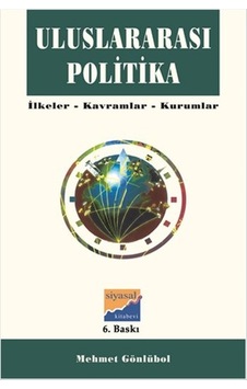 Uluslararası Politika - İlkeler Kavramlar Kurumlar - Gamze Uçak - Siyasal Kitabevi Uluslararası Politika - İlkeler Kavramlar Kurumlar - Gamze Uçak - Siyasal Kitabevi