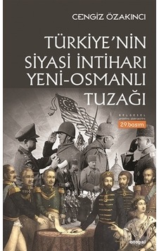 Türkiye'nin Siyasi İntiharı Yeni Osmanlı Tuzağı - Cengiz Özakıncı