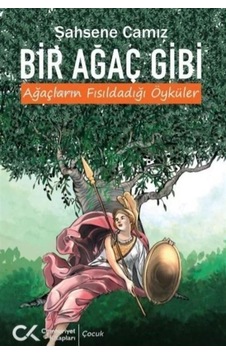 Bir Ağaç Gibi Ağaçların Fısıldadığı Öyküler / Şahsene Camız Bir Ağaç Gibi Ağaçların Fısıldadığı Öyküler / Şahsene Camız
