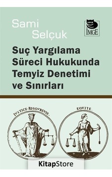 Suç Yargılama Süreci Hukukunda Temyiz Denetimi ve Sınırları - Sami Selçuk - İmge Kitabevi