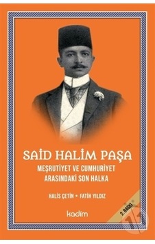Said Halim Paşa - Meşrutiyet ve Cumhuriyet Arasındaki Son Halka - Fatih Yıldız - Kadim