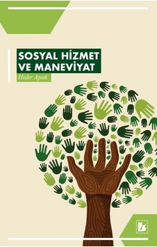 Sosyal Hizmet ve Maneviyat - Hıdır Apak - Bir Yayınları Sosyal Hizmet ve Maneviyat - Hıdır Apak - Bir Yayınları