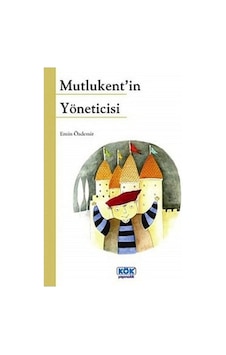 Mutlukent'in Yöneticisi - Emin Özdemir - Kök Yayıncılık Mutlukent'in Yöneticisi - Emin Özdemir - Kök Yayıncılık