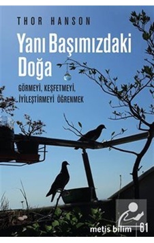 Yanı Başımızdaki Doğa / Görmeyi, Keşfetmeyi, İyileştirmeyi Öğr... Yanı Başımızdaki Doğa / Görmeyi, Keşfetmeyi, İyileştirmeyi Öğr...