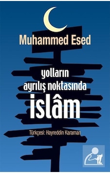 Yolların Ayrılış Noktasında İslam  - Muhammed Esed  - İz Yayıncılık