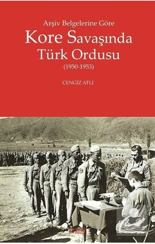 Arşiv Belgelerine Göre Kore Savaşında Türk Ordusu 1950-1953 ...