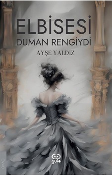 Elbisesi Duman Rengiydi - Ayşe Yaldız - Gufo Yayınları Elbisesi Duman Rengiydi - Ayşe Yaldız - Gufo Yayınları