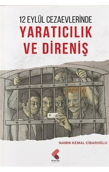 12 Eylül Cezaevlerinde Yaratıcılık ve Direniş - Namık Kemal Cibaroğlu - Klaros Yayınları 12 Eylül Cezaevlerinde Yaratıcılık ve Direniş - Namık Kemal Cibaroğlu - Klaros Yayınları