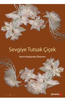 Sevgiye Tutsak Çiçek - Nesrin Beşkardeş Öktemer - Phoenix
