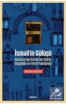 İsmail'in Gülüşü & Kurban Ve Hac Üzerine Teo-politik, Sosyoloj... İsmail'in Gülüşü & Kurban Ve Hac Üzerine Teo-politik, Sosyoloj...