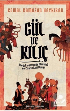 Gül Ve Kılıç & Moğol İstilasında Mevlana Ve Etrafındaki Dünya ... Gül Ve Kılıç & Moğol İstilasında Mevlana Ve Etrafındaki Dünya ...