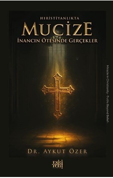 Hıristiyanlıkta Mucize / Aykut Özer Hıristiyanlıkta Mucize / Aykut Özer