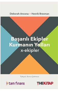 X-ekipler: Başarılı Ekipler Kurmanın Yolları / Deborah Ancona X-ekipler: Başarılı Ekipler Kurmanın Yolları / Deborah Ancona