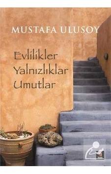 Evlilikler Yalnızlıklar Umutlar / Mustafa Ulusoy Evlilikler Yalnızlıklar Umutlar / Mustafa Ulusoy