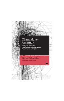 Okumak ve Anlamak - Edebiyatta Psikanaliz: Freud James Nabokov Pessoa Proust Rance Schnitzler - Michel SchneiderKitap Okumak ve Anlamak - Edebiyatta Psikanaliz: Freud James Nabokov Pessoa Proust Rance Schnitzler - Michel SchneiderKitap