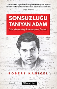 Sonsuzluğu Tanıyan Adam: Dahi Ramanujan'ın Hayranlık Uyandıran Yaşam Öyküsü - Robert Kanigel - Epsilon Yayınevi Sonsuzluğu Tanıyan Adam: Dahi Ramanujan'ın Hayranlık Uyandıran Yaşam Öyküsü - Robert Kanigel - Epsilon Yayınevi