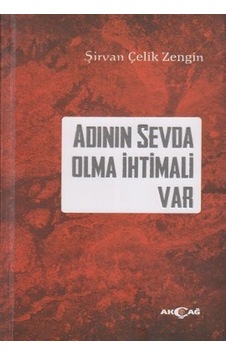 Adının Sevda Olma İhtimali Var - Şirvan Çelik Zengin - Akçağ Yayınları Adının Sevda Olma İhtimali Var - Şirvan Çelik Zengin - Akçağ Yayınları