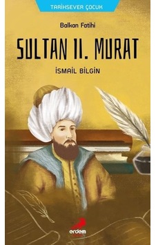 Balkan Fatihi Sultan 2. Murat - İsmail Bilgin - Erdem Çocuk Balkan Fatihi Sultan 2. Murat - İsmail Bilgin - Erdem Çocuk