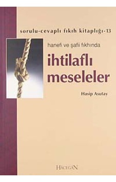 Hanefi ve Şafii Fıkhında İhtilaflı Meseleler - Hasip Asutay - Hacegan Yayıncılık Hanefi ve Şafii Fıkhında İhtilaflı Meseleler - Hasip Asutay - Hacegan Yayıncılık