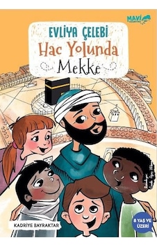 Evliya Çelebi Hac Yolunda - Mekke - Kadriye Bayraktar - Mavi Uçurtma Evliya Çelebi Hac Yolunda - Mekke - Kadriye Bayraktar - Mavi Uçurtma