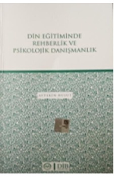 Din Eğitiminde Rehberlik ve Psikolojik Danışmanlık - Aytekin Bulut - Diyanet İşleri Başkanlığı