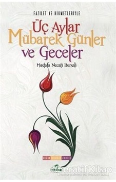 Fazilet Ve Hikmetleriyle Üç Aylar Mübarek Günler Ve Geceler Fazilet Ve Hikmetleriyle Üç Aylar Mübarek Günler Ve Geceler