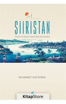 Şiiristan - İzahlı - Şerhli Divan Şiiri Antolojisi - Muhammet Nur Doğan - Yelkenli Şiiristan - İzahlı - Şerhli Divan Şiiri Antolojisi - Muhammet Nur Doğan - Yelkenli