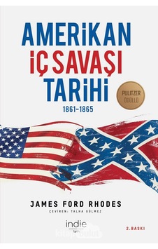Amerikan İç Savaşı Tarihi - 1861 - 1865 - James Ford Rhodes - İndie Amerikan İç Savaşı Tarihi - 1861 - 1865 - James Ford Rhodes - İndie