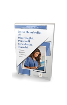 İşyeri Hemşireliği ve Diğer Sağlık Personeli Sınavlarına Hazırlık Tamamı Çözümlü 5 Deneme Sınavı - Adnan Karabulut - Pelikan Yayınları