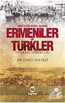 Sosyo-Kültürel Açıdan Ermeniler ve Türkler - Cahit Külekçi - Kayıhan Yayınları Sosyo-Kültürel Açıdan Ermeniler ve Türkler - Cahit Külekçi - Kayıhan Yayınları