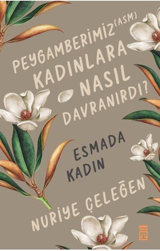 Peygamberimiz Kadınlara Nasıl Davranırdı? Esmada Kadın - Nuriye Çeleğen - Timaş Yayınları