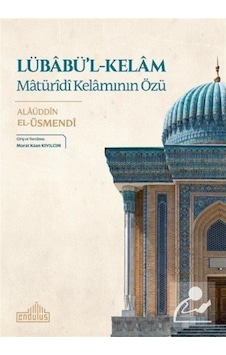 Lübabü'l-Kelam: Matürîdî Kelamının Özü / Alaüddin El-Üsmendi 9786257605007