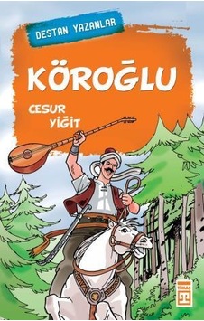 Köroğlu - Destan Yazanlar Köroğlu - Destan Yazanlar