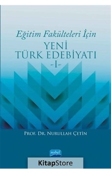 Eğitim Fakülteleri İçin Yeni Türk Edebiyatı-1 - Nurullah Çetin - Nobel Akademik Yayıncılık Eğitim Fakülteleri İçin Yeni Türk Edebiyatı-1 - Nurullah Çetin - Nobel Akademik Yayıncılık