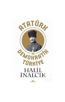 Atatürk Ve Demokratik Türkiye / Prof. Dr. Halil Inalcık 9786057635747