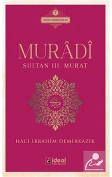 Muradi - Sultan 3. Murat - Hacı İbrahim Demirkazık - İdeal Kültür Yayıncılık Muradi - Sultan 3. Murat - Hacı İbrahim Demirkazık - İdeal Kültür Yayıncılık